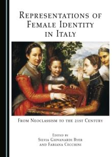 None Representations of Female Identity in Italy : From Neoclassism to the 21st Century