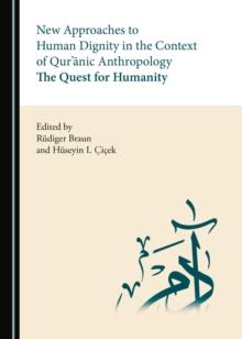 None New Approaches to Human Dignity in the Context of Qur'anic Anthropology : The Quest for Humanity