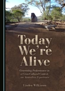 None Today We're Alive : Generating Performance in a Cross-Cultural Context, an Australian Experience