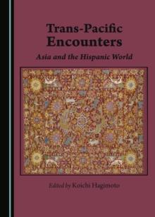 None Trans-Pacific Encounters : Asia and the Hispanic World