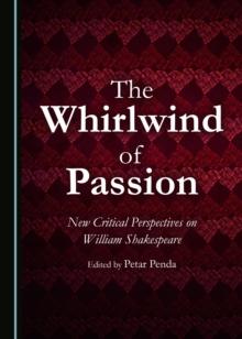 The Whirlwind of Passion : New Critical Perspectives on William Shakespeare