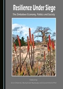 None Resilience Under Siege : The Zimbabwean Economy, Politics and Society