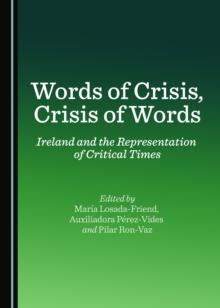 None Words of Crisis, Crisis of Words : Ireland and the Representation of Critical Times