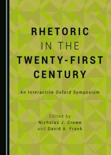 None Rhetoric in the Twenty-First Century : An Interactive Oxford Symposium