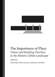 The Importance of Place : Values and Building Practices in the Historic Urban Landscape