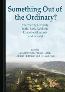 None Something Out of the Ordinary? Interpreting Diversity in the Early Neolithic Linearbandkeramik and Beyond