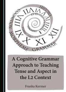 A Cognitive Grammar Approach to Teaching Tense and Aspect in the L2 Context