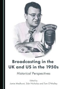 None Broadcasting in the UK and US in the 1950s : Historical Perspectives