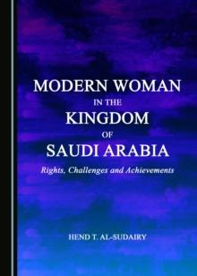 None Modern Woman in the Kingdom of Saudi Arabia : Rights, Challenges and Achievements