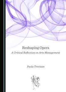 None Reshaping Opera : A Critical Reflection on Arts Management