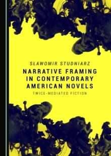 None Narrative Framing in Contemporary American Novels : Twice-Mediated Fiction