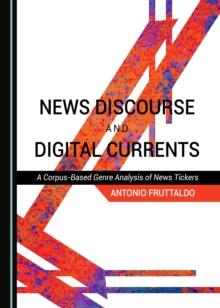 None News Discourse and Digital Currents : A Corpus-Based Genre Analysis of News Tickers