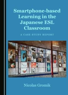 None Smartphone-based Learning in the Japanese ESL Classroom : A Case Study Report