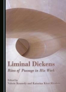 None Liminal Dickens : Rites of Passage in His Work