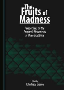 The Fruits of Madness : Perspectives on the Prophetic Movements in Three Traditions