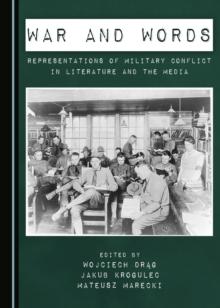 None War and Words : Representations of Military Conflict in Literature and the Media