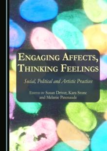 None Engaging Affects, Thinking Feelings : Social, Political and Artistic Practices