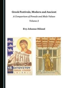 None Greek Festivals, Modern and Ancient : A Comparison of Female and Male Values Volume 2