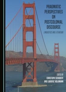 None Pragmatic Perspectives on Postcolonial Discourse : Linguistics and Literature