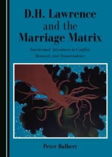 None D.H. Lawrence and the Marriage Matrix : Intertextual Adventures in Conflict, Renewal, and Transcendence