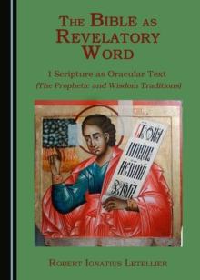 The Bible as Revelatory Word : 1 Scripture as Oracular Text (The Prophetic and Wisdom Traditions)