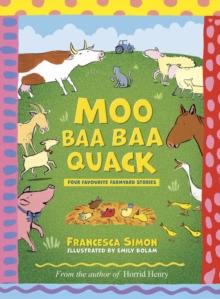 Moo Baa Baa Quack : Four favourite farmyard stories from the author of Horrid Henry