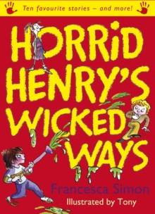 Horrid Henry's Wicked Ways : Ten Favourite Stories - and more!