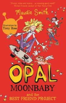 Opal Moonbaby: Opal Moonbaby and the Best Friend Project : Book 1