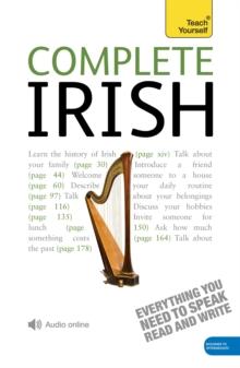 Complete Irish Beginner to Intermediate Book and Audio Course : Learn to read, write, speak and understand a new language with Teach Yourself