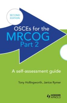 OSCEs for the MRCOG Part 2: A Self-Assessment Guide : A Self-Assessment Guide