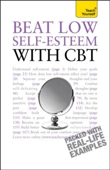 Beat Low Self-Esteem With CBT : Lead a happier, more confident life: a cognitive behavioural therapy toolkit