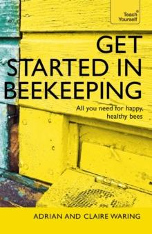 Get Started in Beekeeping : A practical, illustrated guide to running hives of all sizes in any location