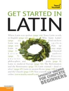 Get Started in Latin Absolute Beginner Course : The essential introduction to reading, writing, speaking and understanding a new language