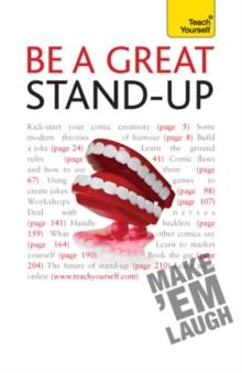 Be a Great Stand-up : How to master the art of stand up comedy and making people laugh