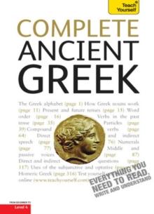 Complete Ancient Greek : A Comprehensive Guide to Reading and Understanding Ancient Greek, with Original Texts