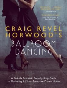 Craig Revel Horwood's Ballroom Dancing : A guide to mastering the basic steps for absolute beginners