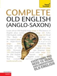 Complete Old English : A Comprehensive Guide to Reading and Understanding Old English, with Original Texts