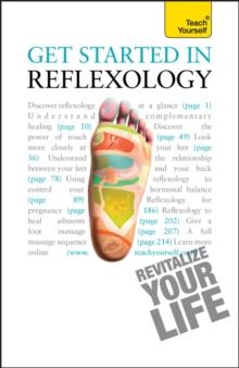 Get Started in Reflexology : A practical beginner's guide to the ancient therapeutic art