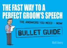 The Fast Way to a Perfect Groom's Speech: Bullet Guides