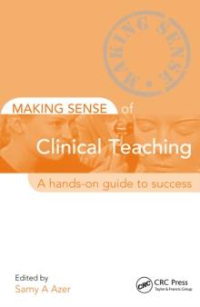 Making Sense of Clinical Teaching : A Hands-on Guide to Success