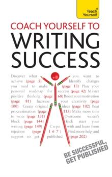 Coach Yourself to Writing Success : Boost Motivation, Increase Creativity and Achieve Your Writing Goals