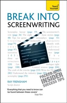 Break Into Screenwriting : Your complete guide to writing for stage, screen or radio