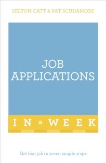 Job Applications In A Week : Get That Job In Seven Simple Steps