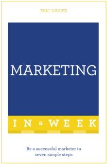 Marketing In A Week : Be A Successful Marketer In Seven Simple Steps