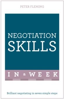 Negotiation Skills In A Week : Brilliant Negotiating In Seven Simple Steps