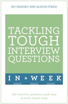 Tackling Tough Interview Questions In A Week : Job Interview Questions Made Easy In Seven Simple Steps