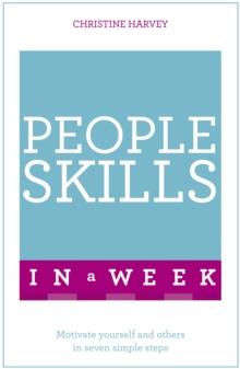 People Skills In A Week : Motivate Yourself And Others In Seven Simple Steps