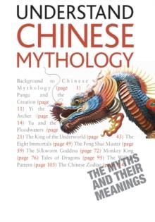 Understand Chinese Mythology : Explore the timeless, fascinating stories of Chinese folklore