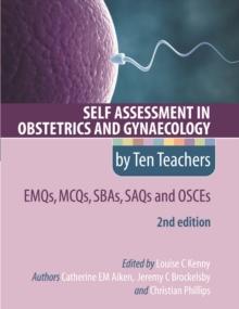 Self Assessment in Obstetrics and Gynaecology by Ten Teachers 2E      EMQs, MCQs, SBAs, SAQs & OSCEs