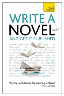 Write a Novel and Get it Published : How to generate great ideas, write compelling fiction and secure publication